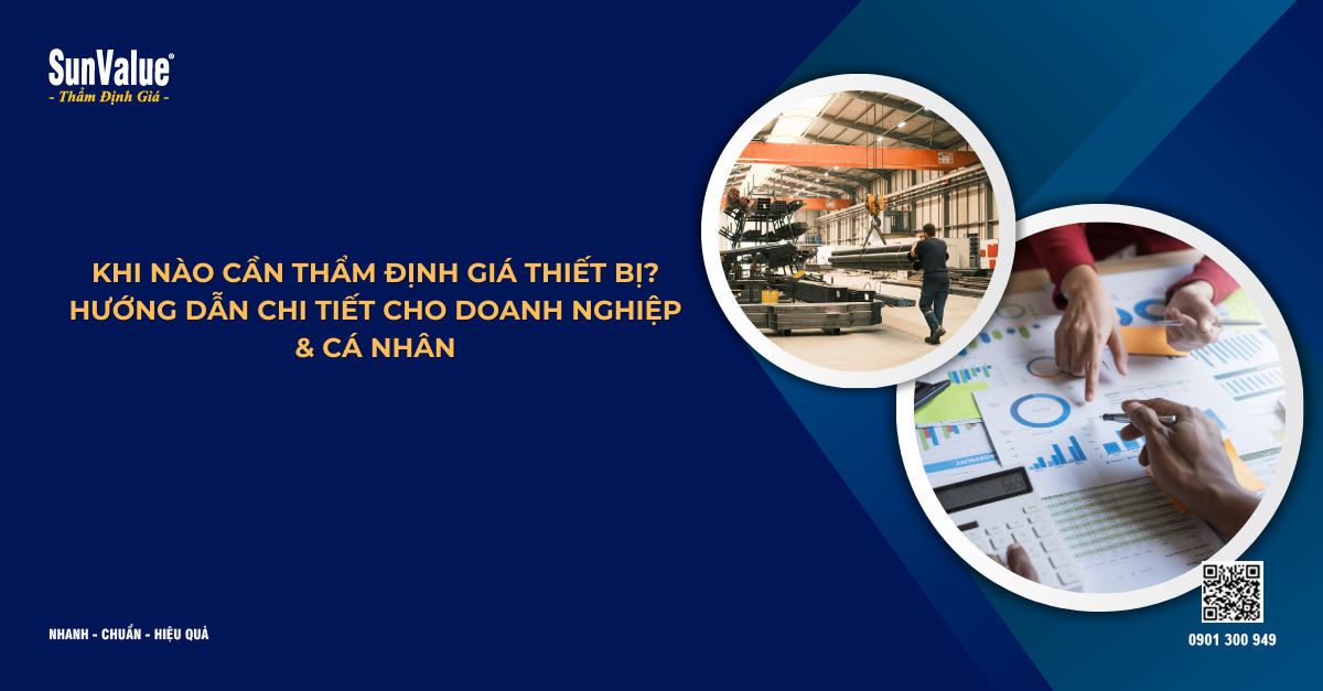 KHI NÀO CẦN THẨM ĐỊNH GIÁ THIẾT BỊ? HƯỚNG DẪN CHI TIẾT CHO DOANH NGHIỆP & CÁ NHÂN