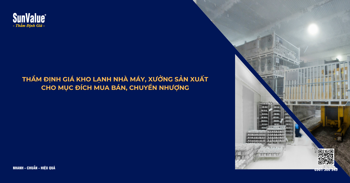 THẨM ĐỊNH GIÁ KHO LẠNH NHÀ MÁY, XƯỞNG SẢN XUẤT CHO MỤC ĐÍCH MUA BÁN, CHUYỂN NHƯỢNG