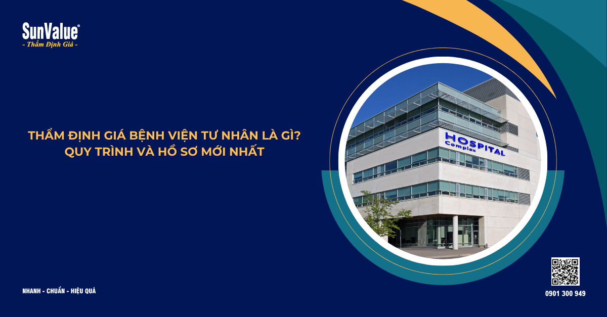 THẨM ĐỊNH GIÁ BỆNH VIỆN TƯ NHÂN LÀ GÌ? QUY TRÌNH VÀ HỒ SƠ MỚI NHẤT
