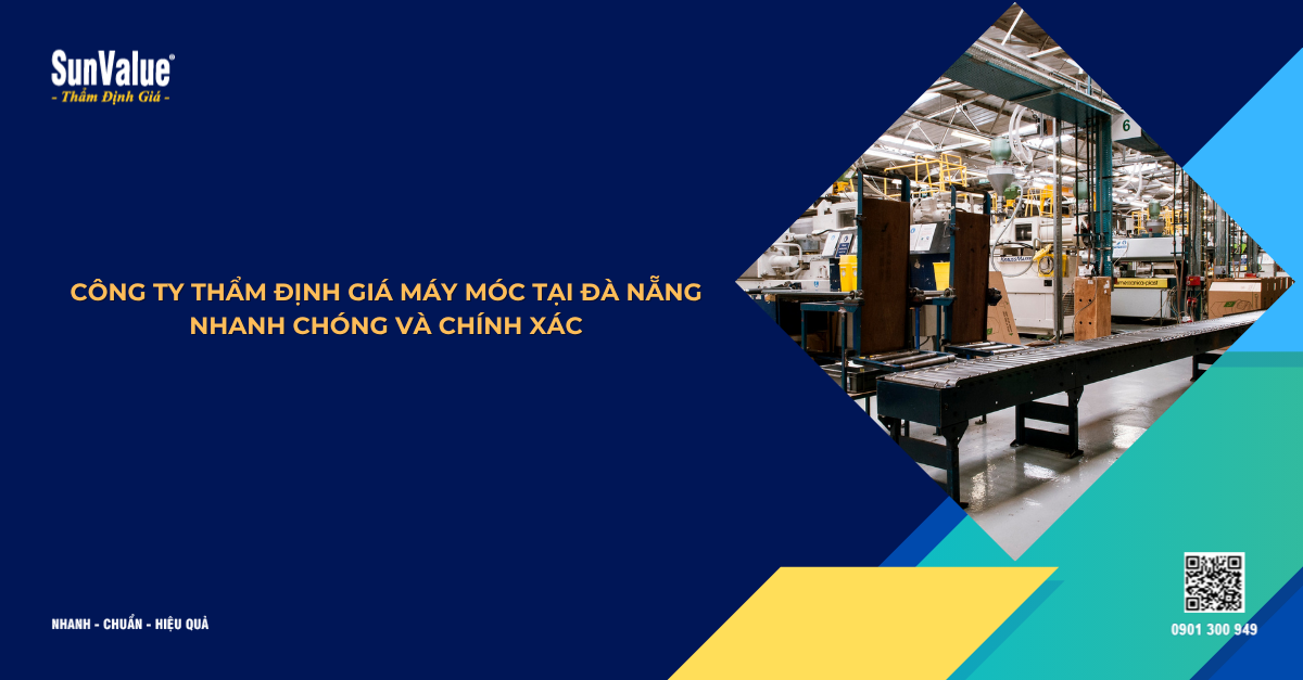 CÔNG TY THẨM ĐỊNH GIÁ MÁY MÓC UY TÍN TẠI ĐÀ NẴNG – CHÍNH XÁC VÀ NHANH CHÓNG