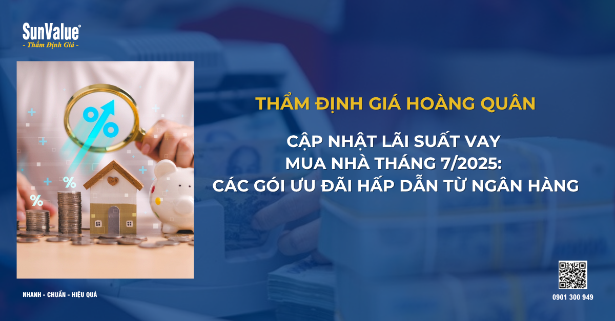CẬP NHẬT LÃI SUẤT VAY MUA NHÀ THÁNG 7/2025: CÁC GÓI ƯU ĐÃI HẤP DẪN TỪ NGÂN HÀNG