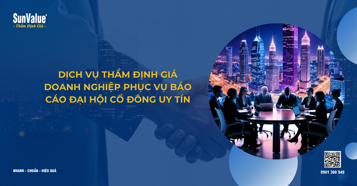 DỊCH VỤ THẨM ĐỊNH GIÁ DOANH NGHIỆP PHỤC VỤ BÁO CÁO ĐẠI HỘI CỔ ĐÔNG UY TÍN