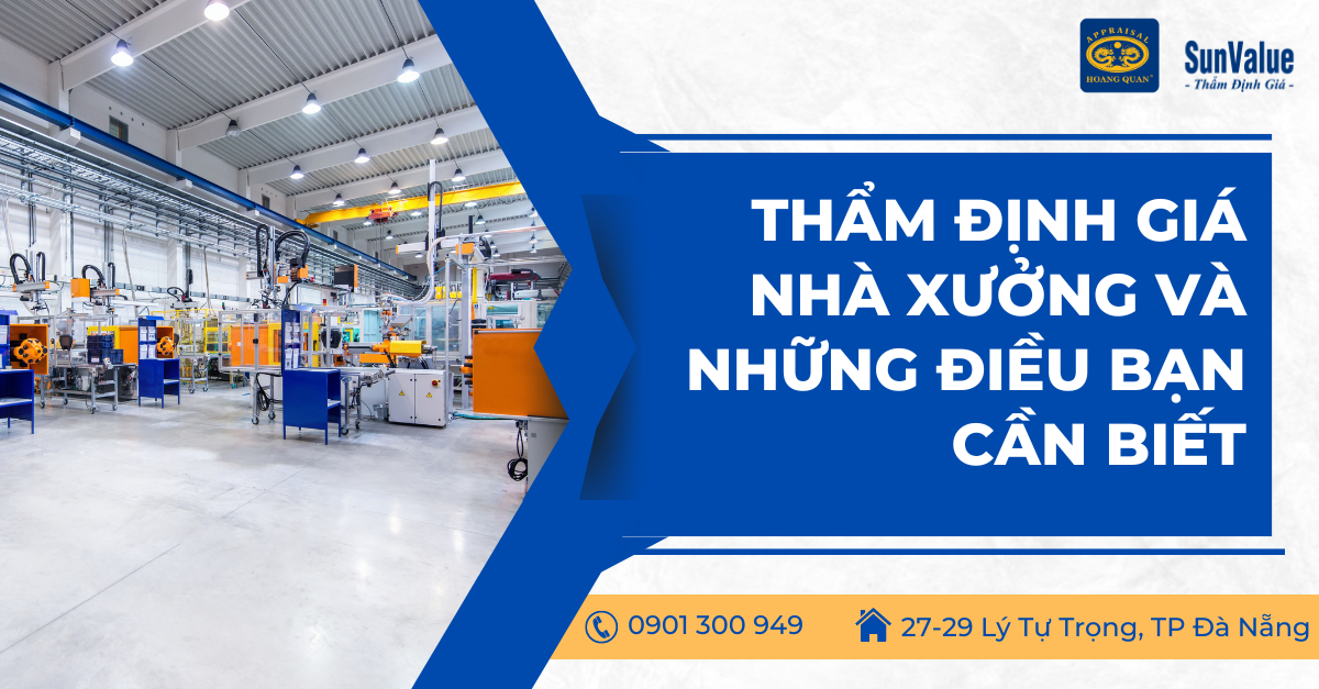 THẨM ĐỊNH GIÁ NHÀ XƯỞNG VÀ NHỮNG ĐIỀU BẠN CẦN BIẾT