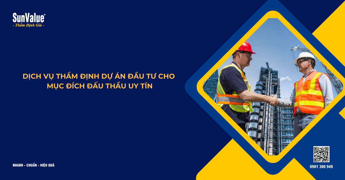 DỊCH VỤ THẨM ĐỊNH DỰ ÁN ĐẦU TƯ CHO MỤC ĐÍCH ĐẤU THẦU UY TÍN