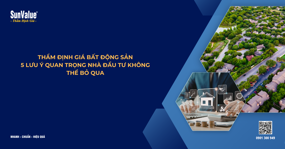 THẨM ĐỊNH GIÁ BẤT ĐỘNG SẢN - 5 LƯU Ý QUAN TRỌNG NHÀ ĐẦU TƯ KHÔNG THỂ BỎ QUA