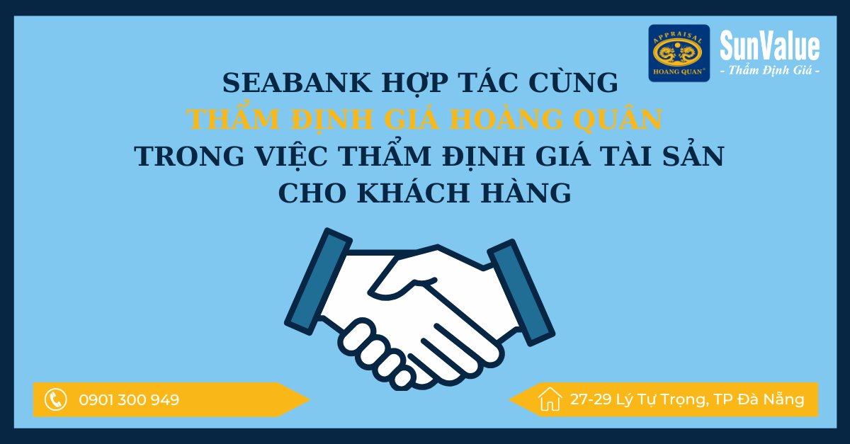 SEABANK HỢP TÁC CÙNG THẨM ĐỊNH GIÁ HOÀNG QUÂN TRONG VIỆC THẨM ĐỊNH GIÁ TÀI SẢN CHO KHÁCH HÀNG