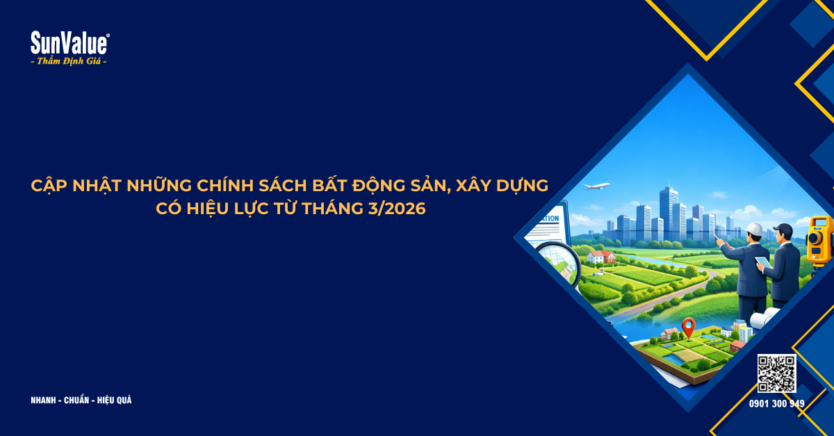 CẬP NHẬT NHỮNG CHÍNH SÁCH BẤT ĐỘNG SẢN, XÂY DỰNG CÓ HIỆU LỰC TỪ THÁNG 3/2026
