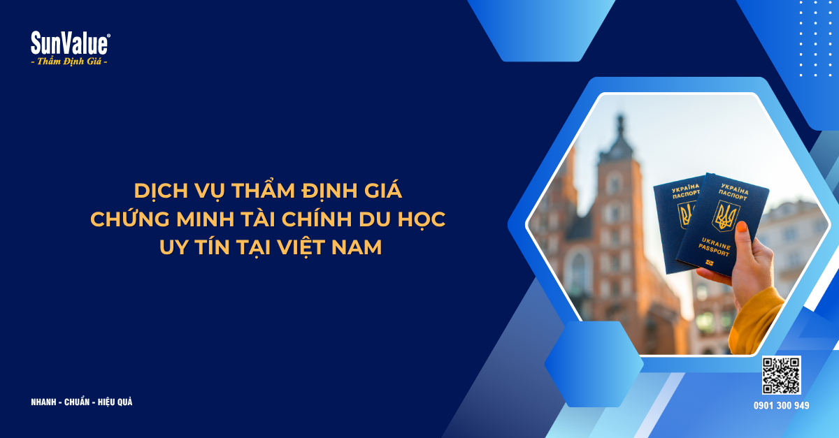 DỊCH VỤ THẨM ĐỊNH GIÁ CHỨNG MINH TÀI CHÍNH DU HỌC UY TÍN TẠI VIỆT NAM
