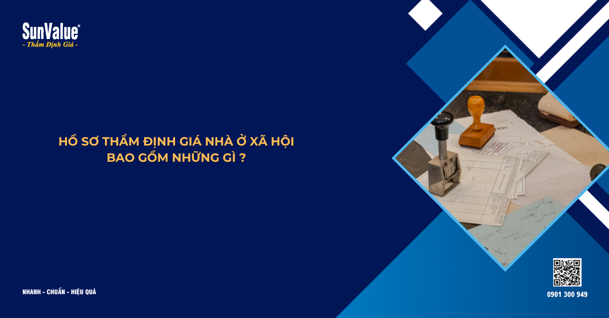 HỒ SƠ THẨM ĐỊNH GIÁ NHÀ Ở XÃ HỘI BAO GỒM NHỮNG GÌ?