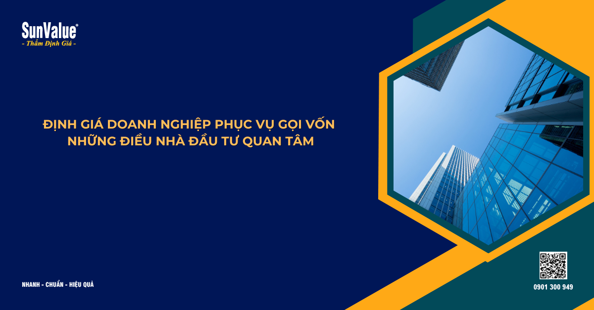 ĐỊNH GIÁ DOANH NGHIỆP PHỤC VỤ GỌI VỐN: NHỮNG ĐIỀU NHÀ ĐẦU TƯ QUAN TÂM