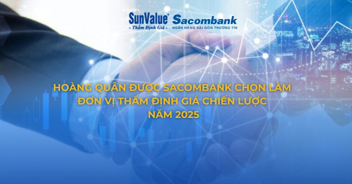 HOÀNG QUÂN TIẾP TỤC ĐƯỢC SACOMBANK LỰA CHỌN HỢP TÁC THẨM ĐỊNH GIÁ NĂM 2025