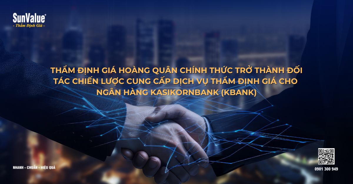 THẨM ĐỊNH GIÁ HOÀNG QUÂN TRỞ THÀNH ĐỐI TÁC CHIẾN LƯỢC CUNG CẤP DỊCH VỤ THẨM ĐỊNH GIÁ CHO NGÂN HÀNG KASIKORNBANK (KBANK)
