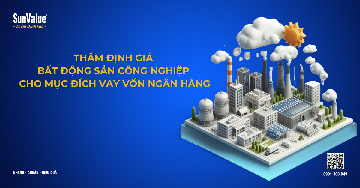 THẨM ĐỊNH GIÁ BẤT ĐỘNG SẢN CÔNG NGHIỆP CHO MỤC ĐÍCH VAY VỐN NGÂN HÀNG