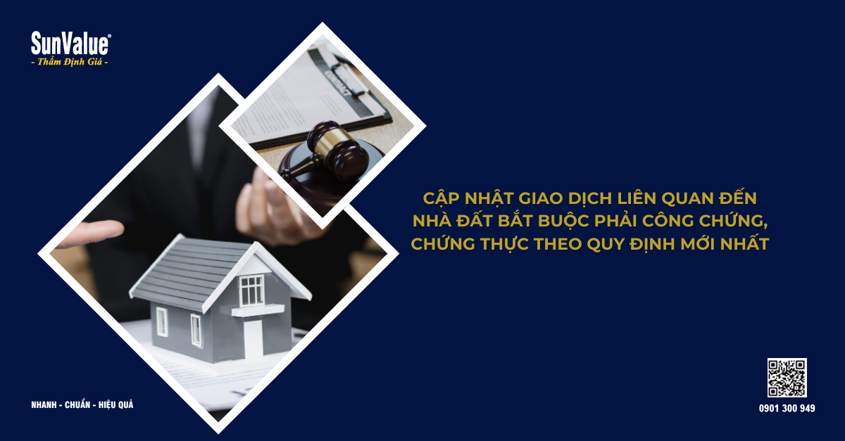 CẬP NHẬT GIAO DỊCH LIÊN QUAN ĐẾN NHÀ ĐẤT BẮT BUỘC PHẢI CÔNG CHỨNG, CHỨNG THỰC THEO QUY ĐỊNH MỚI NHẤT