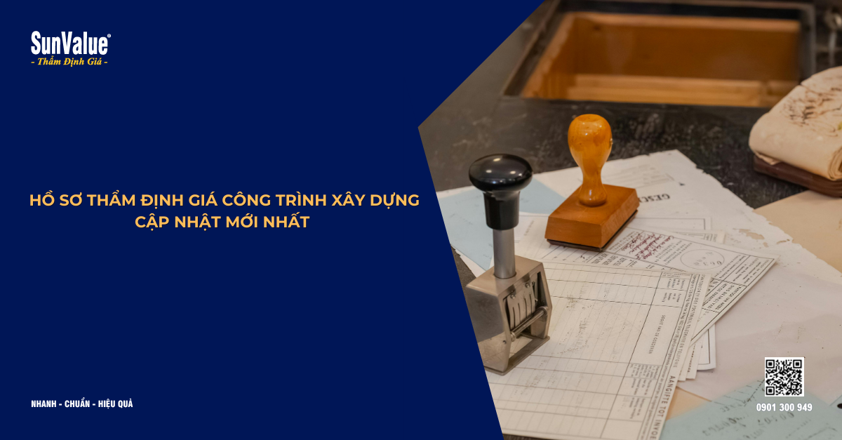 HỒ SƠ THẨM ĐỊNH GIÁ CÔNG TRÌNH XÂY DỰNG - CẬP NHẬT MỚI NHẤT