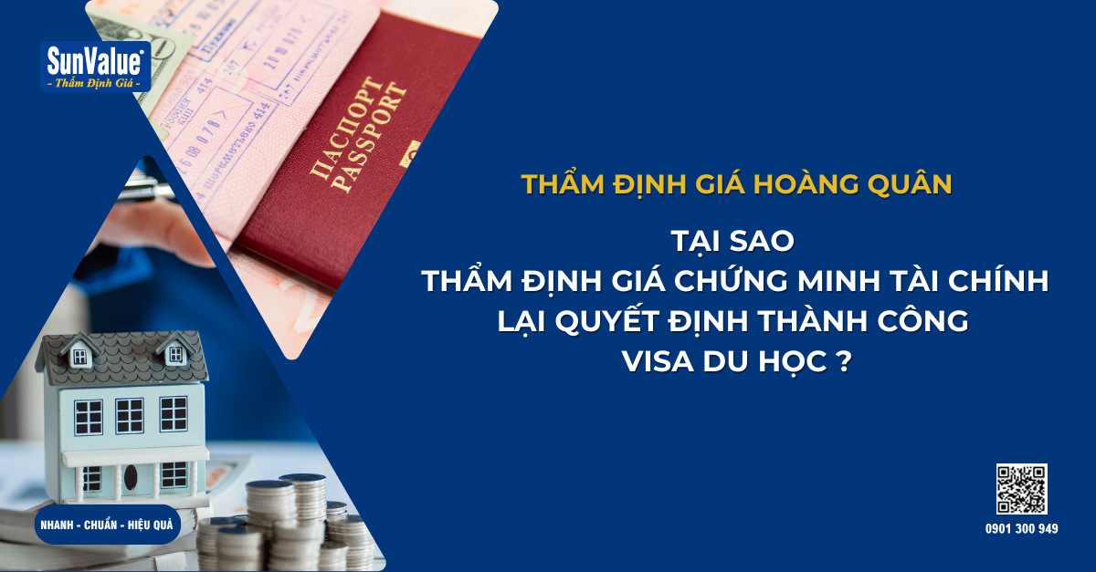 TẠI SAO THẨM ĐỊNH GIÁ CHỨNG MINH TÀI CHÍNH LẠI QUYẾT ĐỊNH THÀNH CÔNG CỦA VISA DU HỌC?