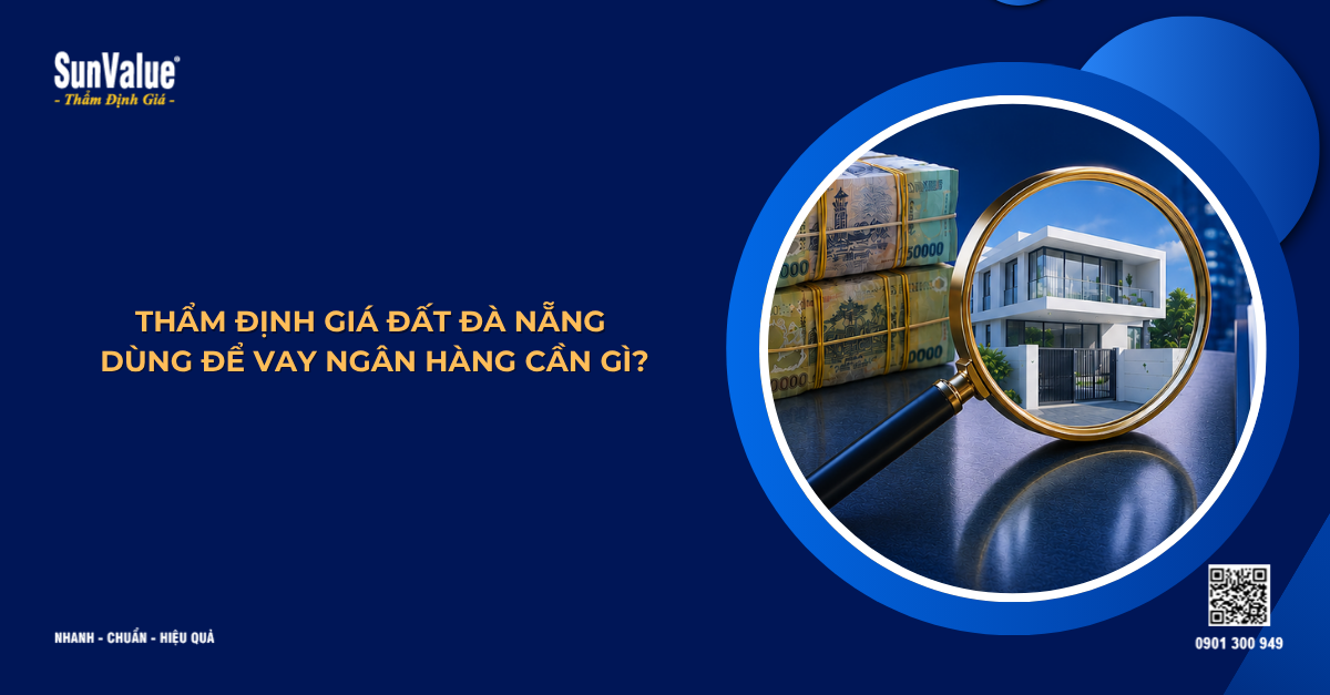 THẨM ĐỊNH GIÁ ĐẤT ĐÀ NẴNG DÙNG ĐỂ VAY NGÂN HÀNG CẦN GÌ?