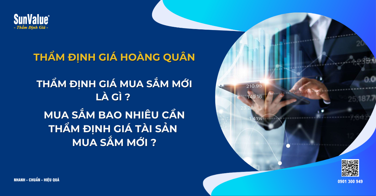THẨM ĐỊNH GIÁ MUA SẮM MỚI LÀ GÌ? MUA SẮM BAO NHIÊU THÌ CẦN THẨM ĐỊNH GIÁ 