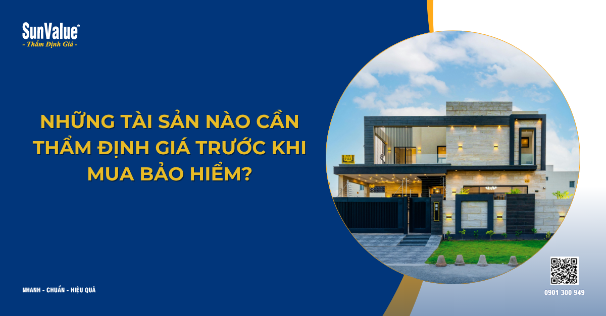 TOP NHỮNG TÀI SẢN CẦN THẨM ĐỊNH GIÁ TRƯỚC KHI MUA BẢO HIỂM NĂM 2025