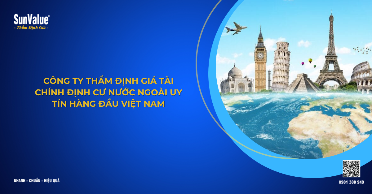 CÔNG TY THẨM ĐỊNH GIÁ TÀI CHÍNH ĐỊNH CƯ NƯỚC NGOÀI UY TÍN HÀNG ĐẦU VIỆT NAM