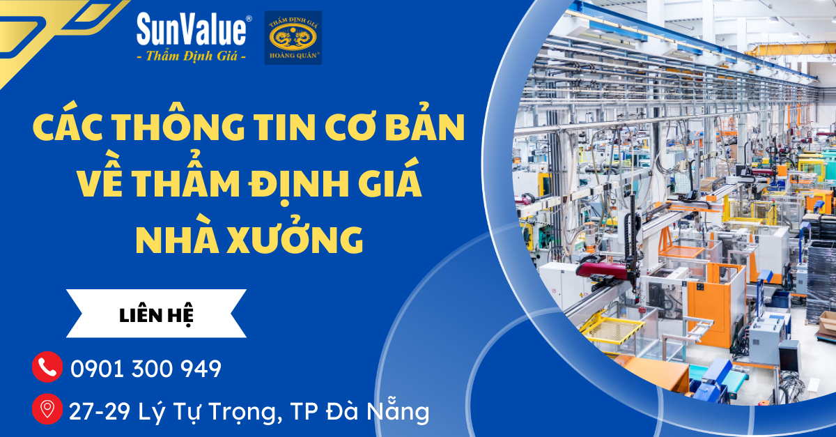 CÁC THÔNG TIN CƠ BẢN VỀ THẨM ĐỊNH GIÁ NHÀ XƯỞNG 