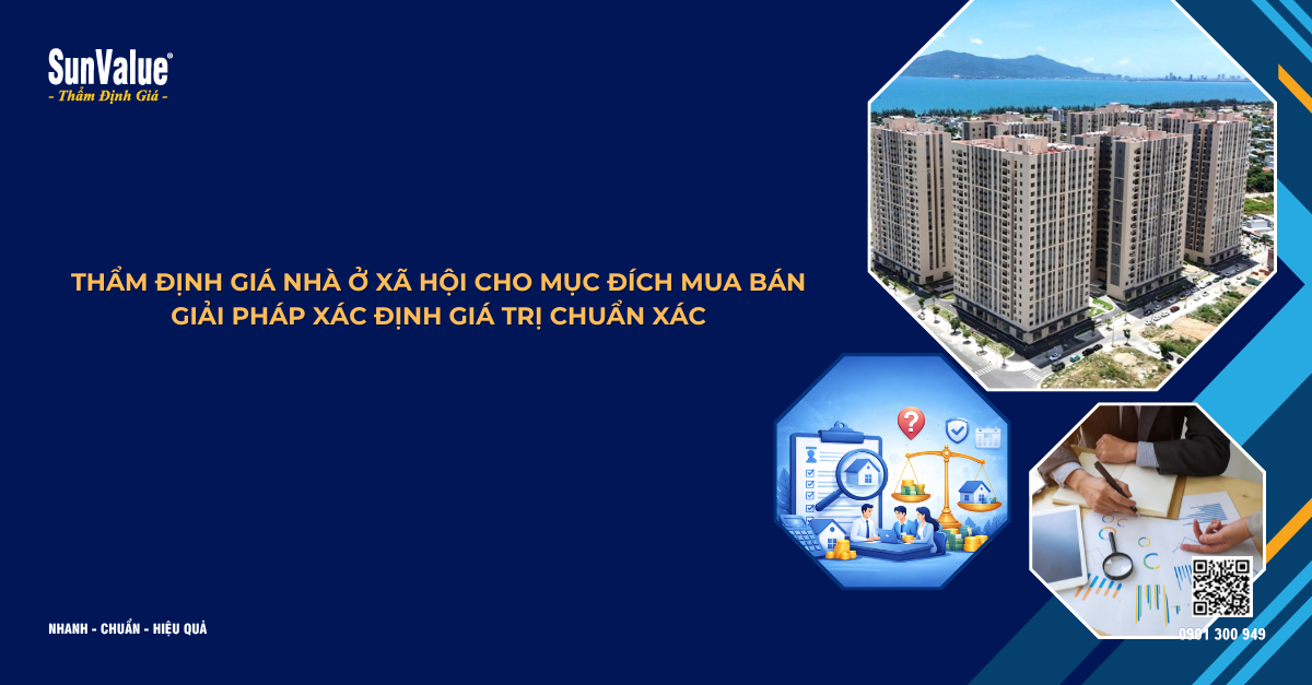 THẨM ĐỊNH GIÁ NHÀ Ở XÃ HỘI CHO MỤC ĐÍCH MUA BÁN – GIẢI PHÁP XÁC ĐỊNH GIÁ TRỊ CHUẨN XÁC