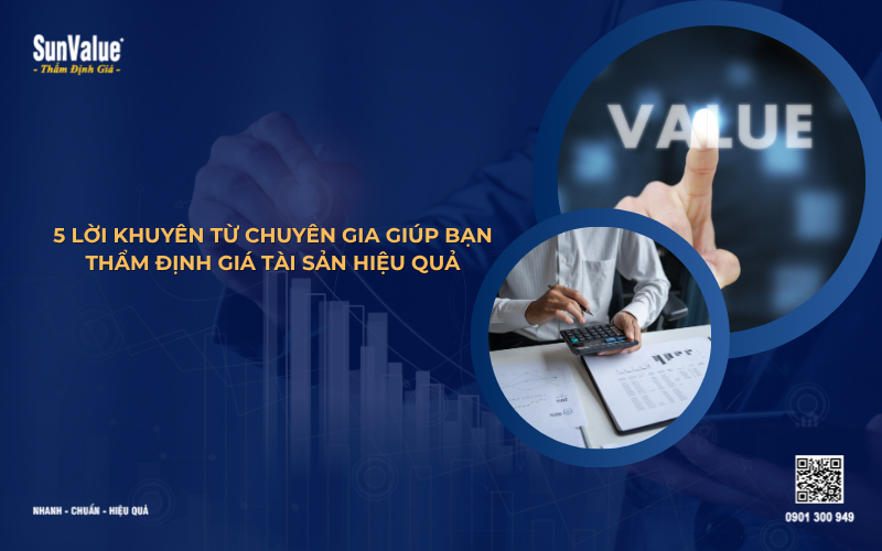 5 lời khuyên từ chuyên gia giúp bạn thẩm định giá tài sản hiệu quả