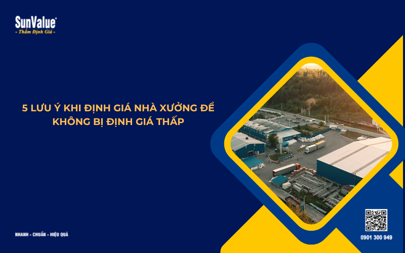 5 lưu ý thẩm định giá nhà xưởng