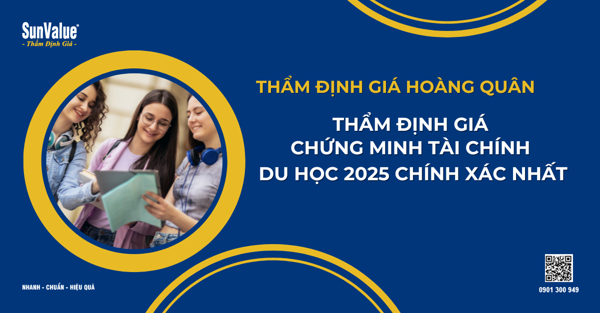 THẨM ĐỊNH GIÁ CHỨNG MINH TÀI CHÍNH DU HỌC 2025 CHÍNH XÁC NHẤT