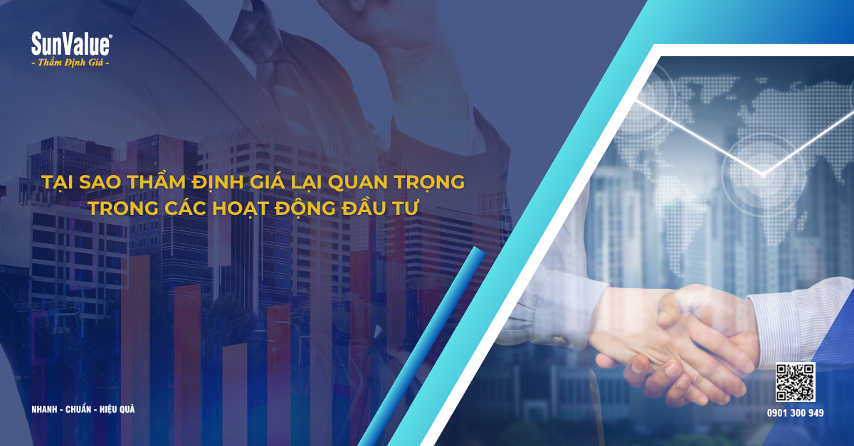 TẠI SAO THẨM ĐỊNH GIÁ LẠI QUAN TRỌNG TRONG CÁC HOẠT ĐỘNG ĐẦU TƯ