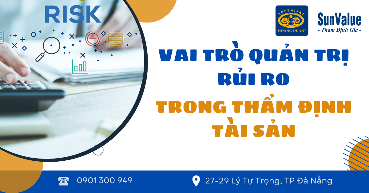 VAI TRÒ QUẢN TRỊ RỦI RO TRONG THẨM ĐỊNH TÀI SẢN