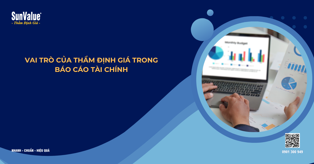 VAI TRÒ CỦA THẨM ĐỊNH GIÁ TRONG BÁO CÁO TÀI CHÍNH