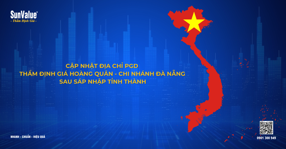 CẬP NHẬT ĐỊA CHỈ PGD THẨM ĐỊNH GIÁ HOÀNG QUÂN - CHI NHÁNH ĐÀ NẴNG SAU SÁP NHẬP TỈNH THÀNH