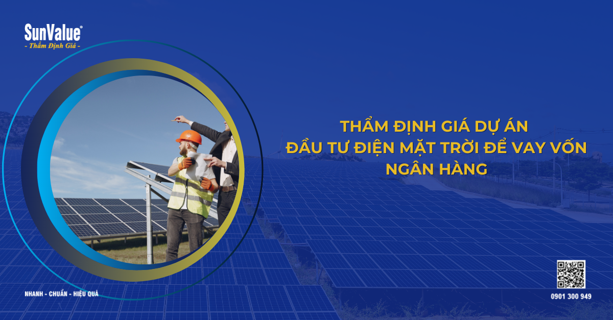THẨM ĐỊNH GIÁ DỰ ÁN ĐẦU TƯ ĐIỆN MẶT TRỜI ĐỂ VAY VỐN NGÂN HÀNG