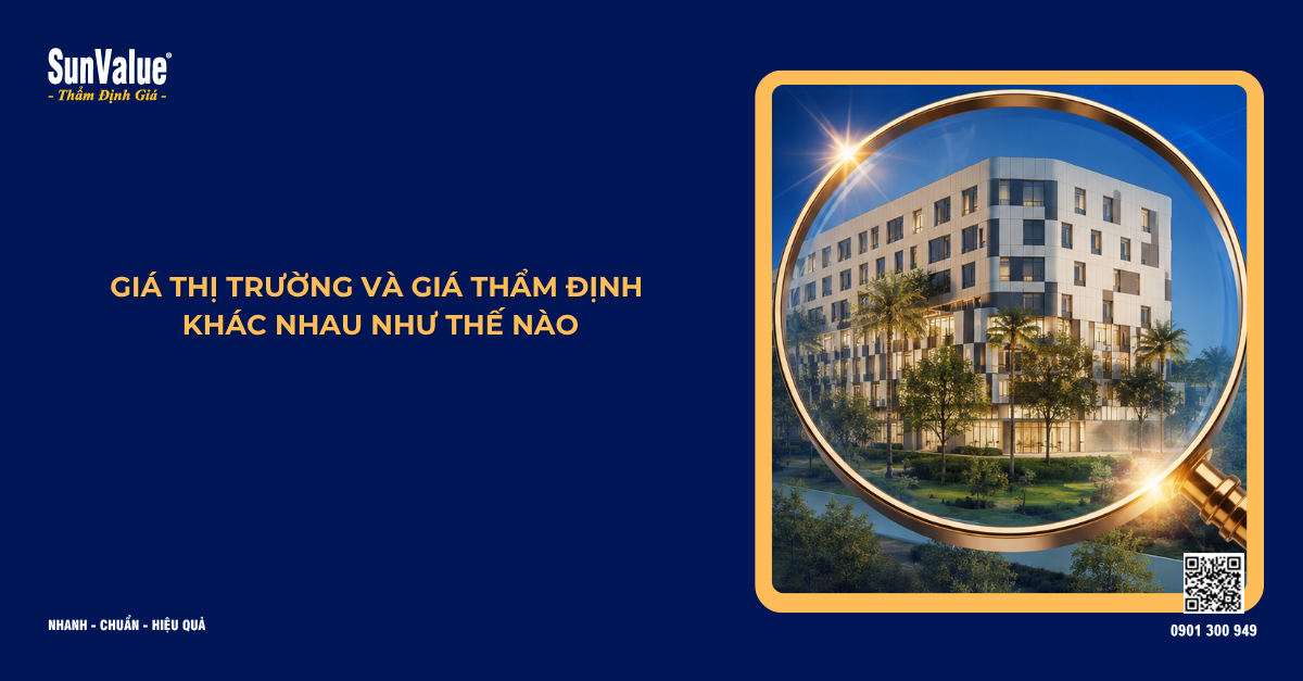 GIÁ THỊ TRƯỜNG VÀ GIÁ THẨM ĐỊNH KHÁC NHAU NHƯ THẾ NÀO