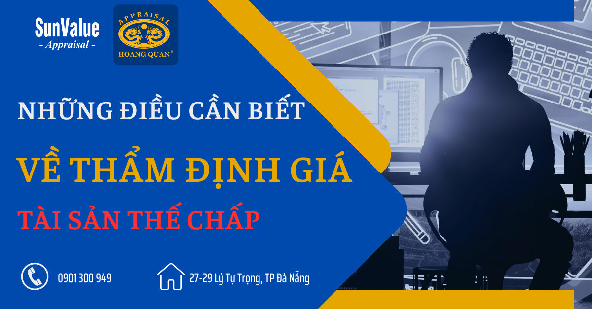 NHỮNG ĐIỀU CẦN BIẾT VỀ THẨM ĐỊNH GIÁ TÀI SẢN THẾ CHẤP