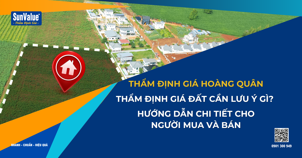 THẨM ĐỊNH GIÁ ĐẤT CẦN LƯU Ý GÌ? HƯỚNG DẪN CHI TIẾT CHO NGƯỜI MUA VÀ BÁN