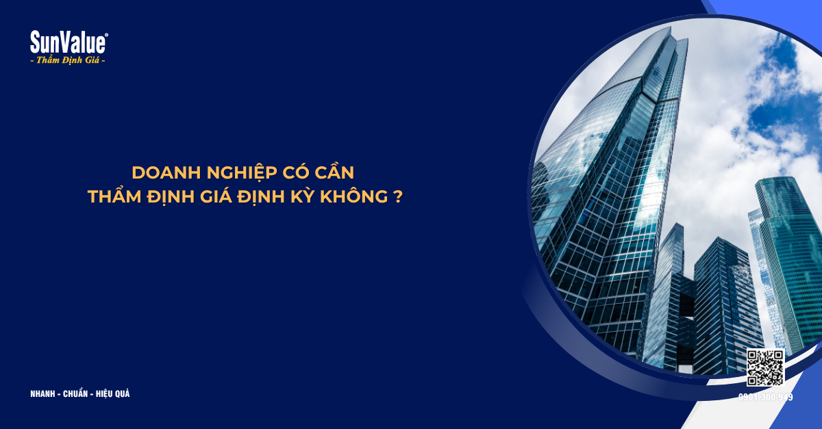 DOANH NGHIỆP CÓ CẦN THẨM ĐỊNH GIÁ ĐỊNH KỲ KHÔNG?
