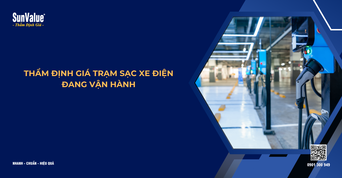THẨM ĐỊNH GIÁ TRẠM SẠC XE ĐIỆN ĐANG VẬN HÀNH