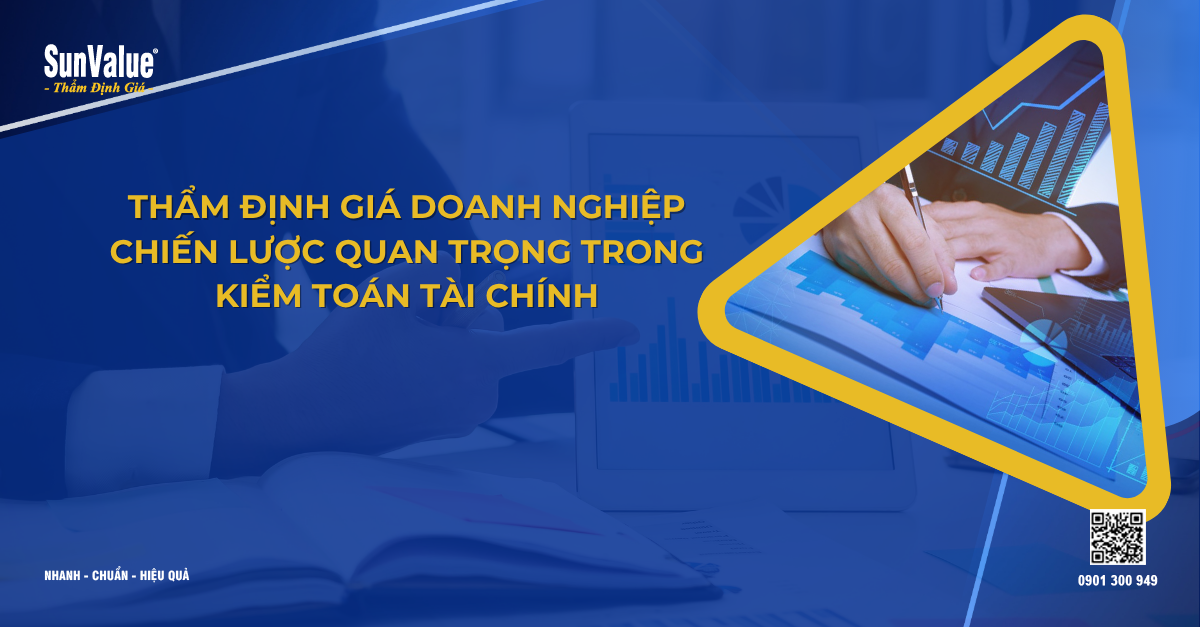 THẨM ĐỊNH GIÁ DOANH NGHIỆP - CHIẾN LƯỢC QUAN TRỌNG TRONG KIỂM TOÁN TÀI CHÍNH