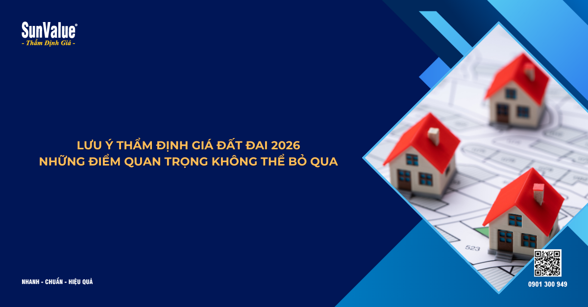 LƯU Ý THẨM ĐỊNH GIÁ ĐẤT ĐAI 2026 – NHỮNG ĐIỂM QUAN TRỌNG KHÔNG THỂ BỎ QUA