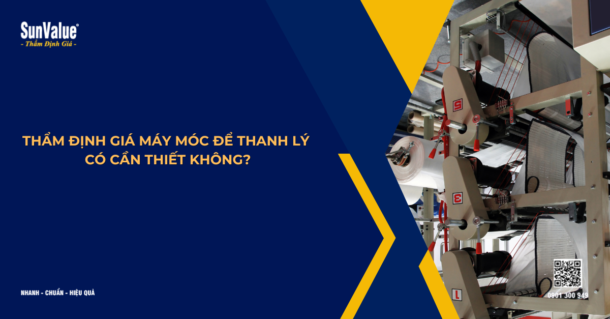 THẨM ĐỊNH GIÁ MÁY MÓC ĐỂ THANH LÝ CÓ CẦN THIẾT KHÔNG?