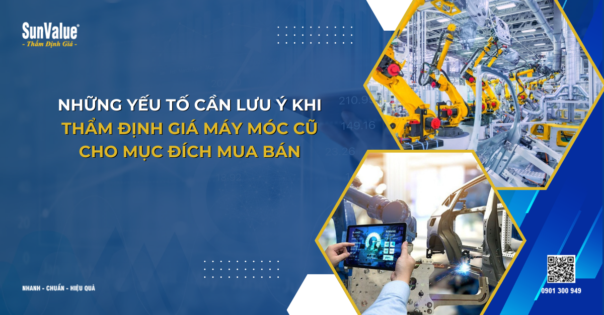 THẨM ĐỊNH GIÁ MÁY MÓC CŨ: CÁC YẾU TỐ QUAN TRỌNG CẦN LƯU Ý