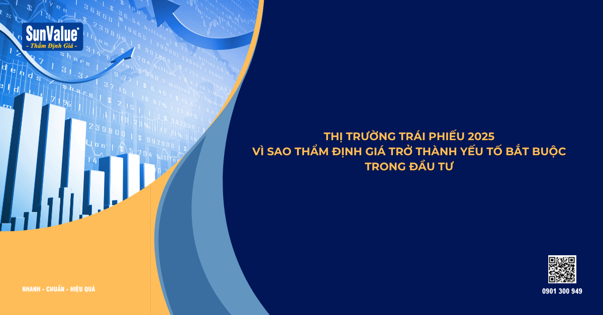 THỊ TRƯỜNG TRÁI PHIẾU 2025: VÌ SAO THẨM ĐỊNH GIÁ TRỞ THÀNH YẾU TỐ BẮT BUỘC TRONG ĐẦU TƯ