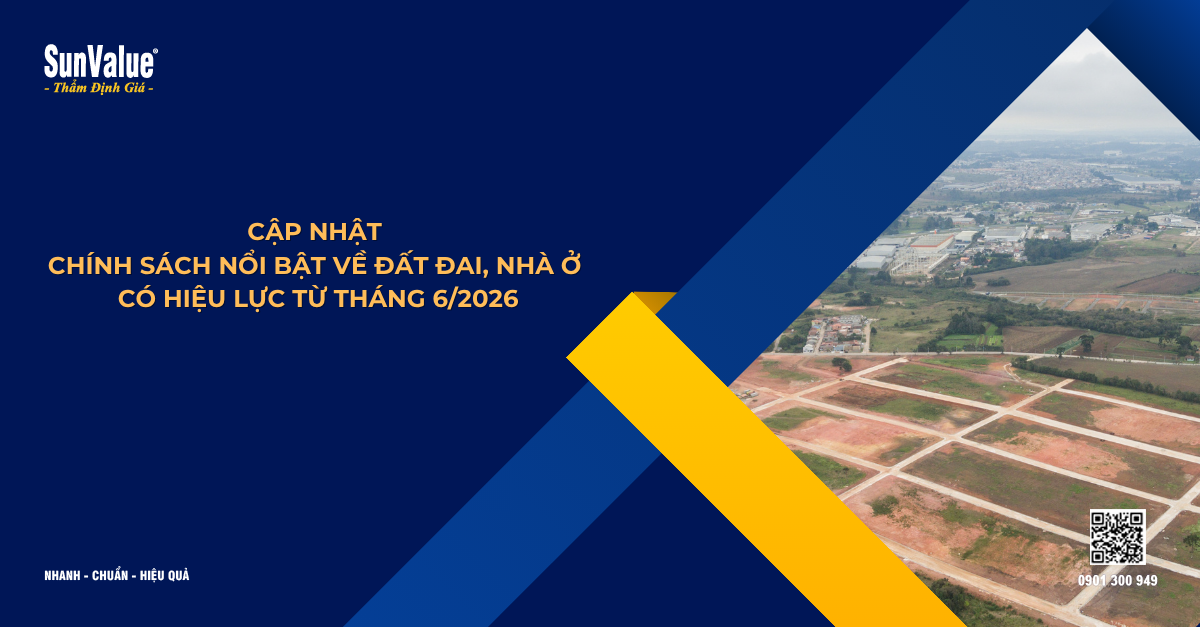 CẬP NHẬT CHÍNH SÁCH NỔI BẬT VỀ ĐẤT ĐAI, NHÀ Ở CÓ HIỆU LỰC TỪ THÁNG 6/2026