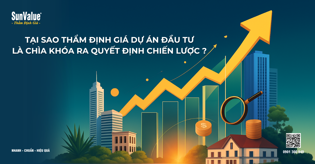 TẠI SAO THẨM ĐỊNH GIÁ DỰ ÁN ĐẦU TƯ LÀ CHÌA KHÓA RA QUYẾT ĐỊNH CHIẾN LƯỢC? 