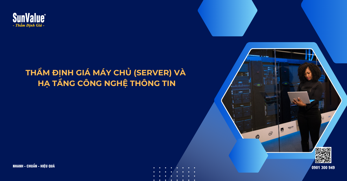 THẨM ĐỊNH GIÁ MÁY CHỦ (SERVER) VÀ HẠ TẦNG CÔNG NGHỆ THÔNG TIN