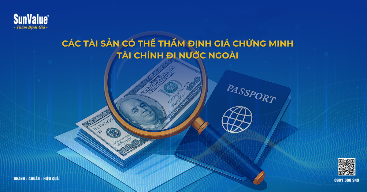 CÁC TÀI SẢN CÓ THỂ THẨM ĐỊNH GIÁ CHỨNG MINH TÀI CHÍNH ĐI NƯỚC NGOÀI