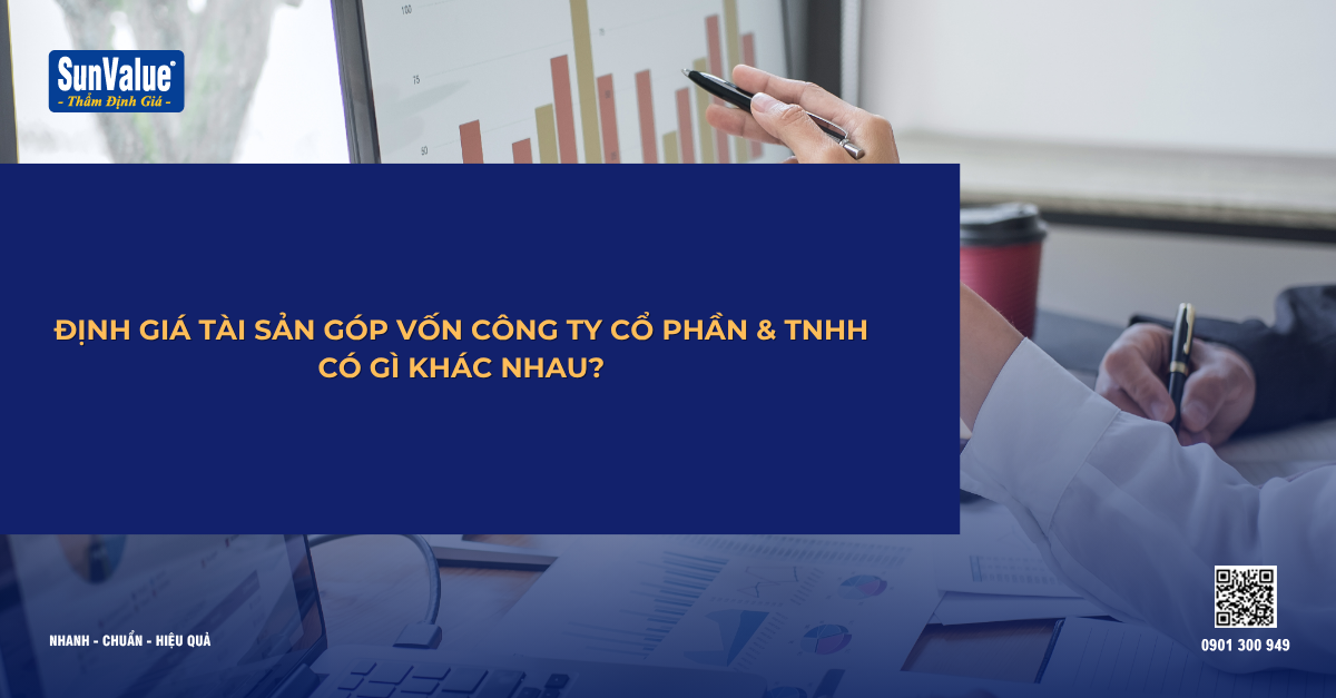 ĐỊNH GIÁ TÀI SẢN GÓP VỐN CÔNG TY CỔ PHẦN & TNHH CÓ GÌ KHÁC NHAU?