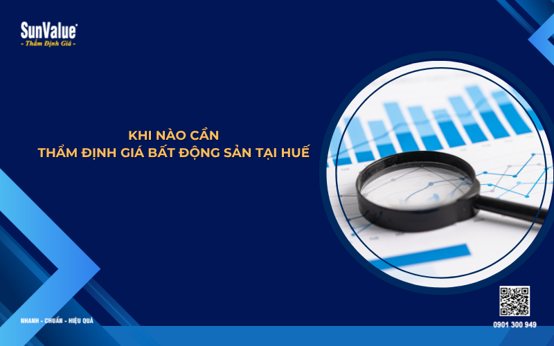 khi nào cần thẩm định giá bất động sản tại Huế